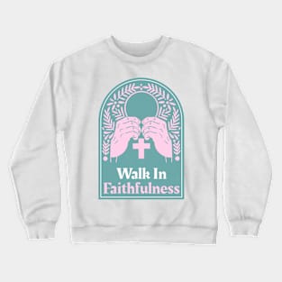 Christian Apparel - Walk In Faithfulness Crewneck Sweatshirt